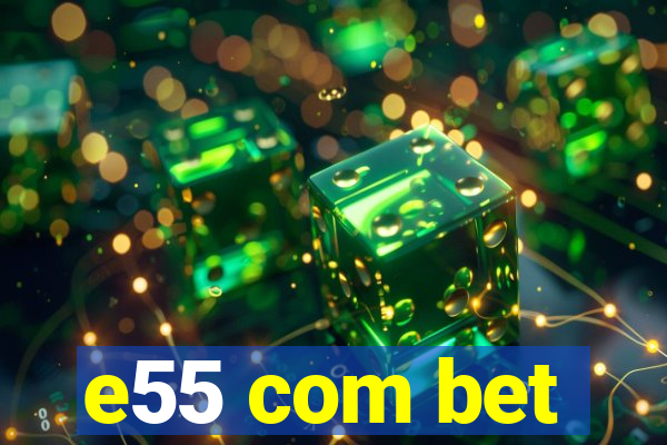 e55 com bet